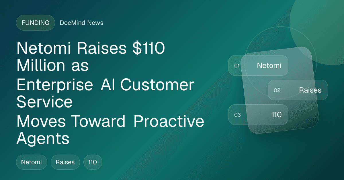 Netomi Raises $110 Million as Enterprise AI Customer Service Moves Toward Proactive Agents